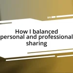 How I balanced personal and professional sharing