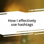 How I effectively use hashtags