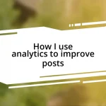 How I use analytics to improve posts