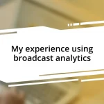 My experience using broadcast analytics