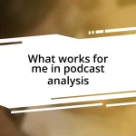 What works for me in podcast analysis