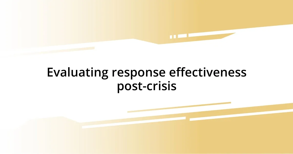 Evaluating response effectiveness post-crisis