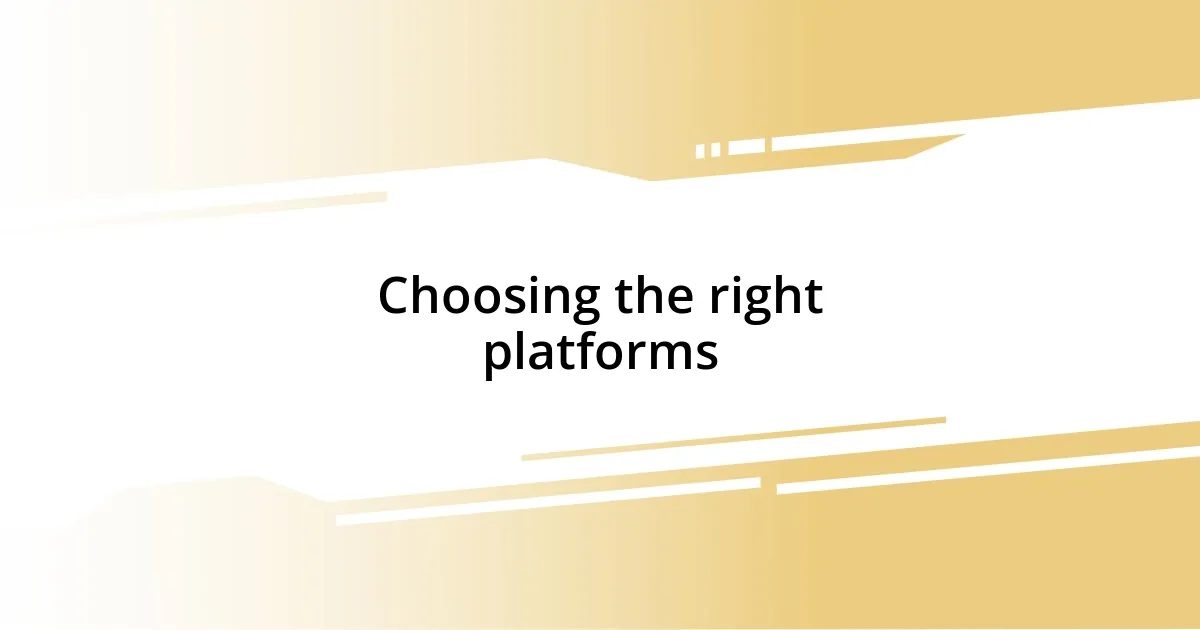 Choosing the right platforms