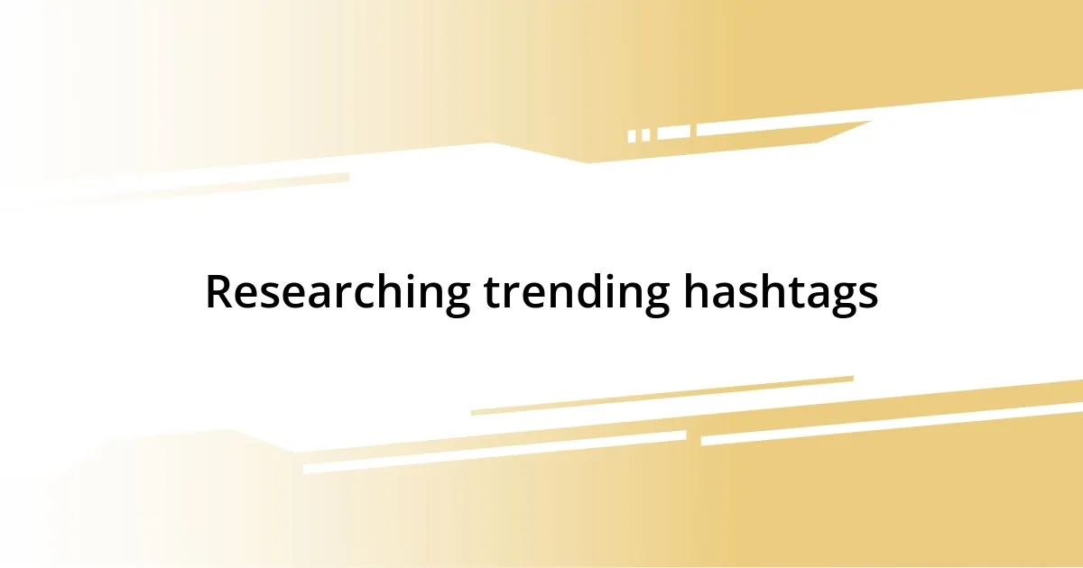 Researching trending hashtags