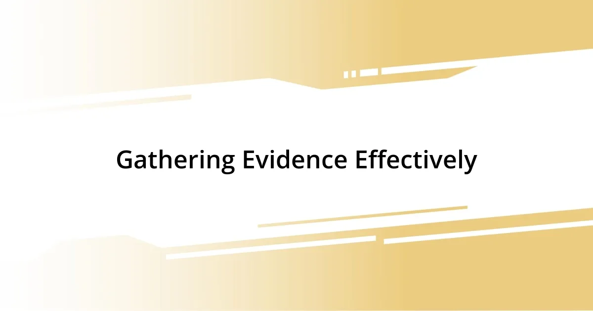 Gathering Evidence Effectively