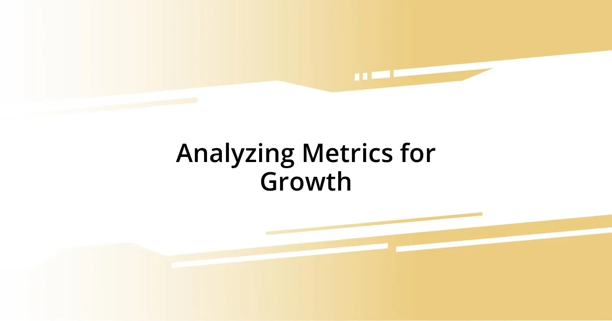 Analyzing Metrics for Growth