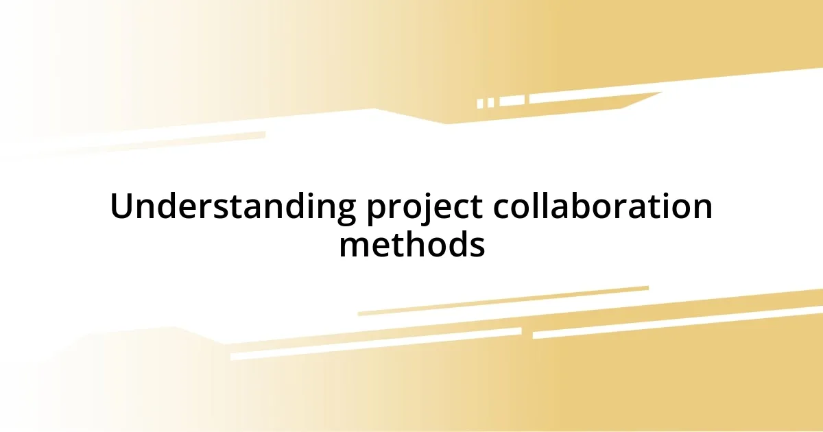 Understanding project collaboration methods