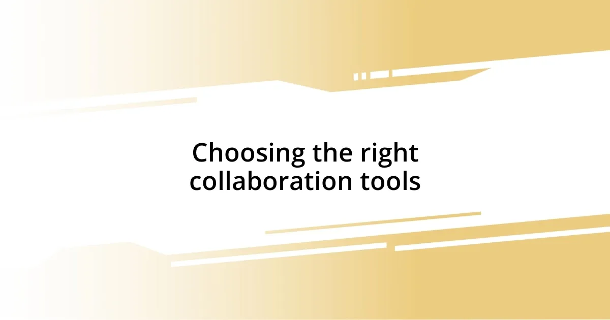 Choosing the right collaboration tools