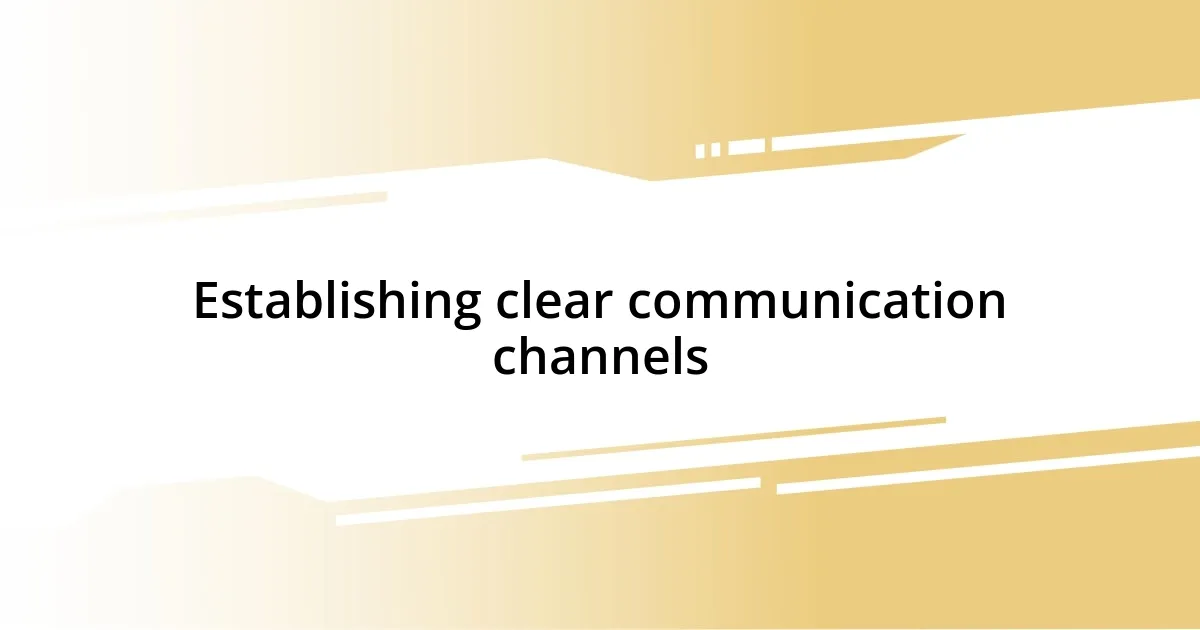 Establishing clear communication channels