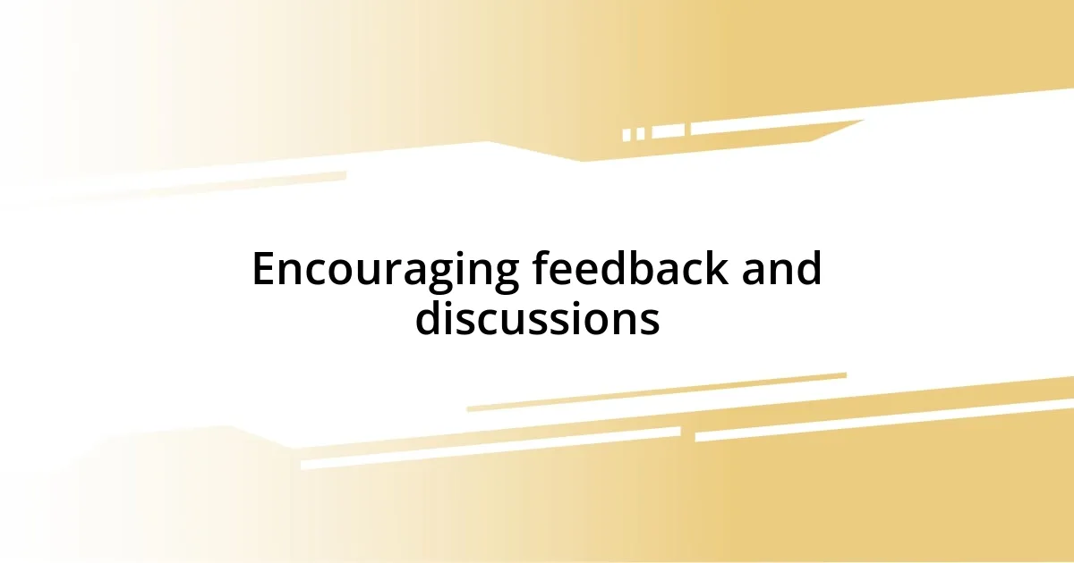 Encouraging feedback and discussions