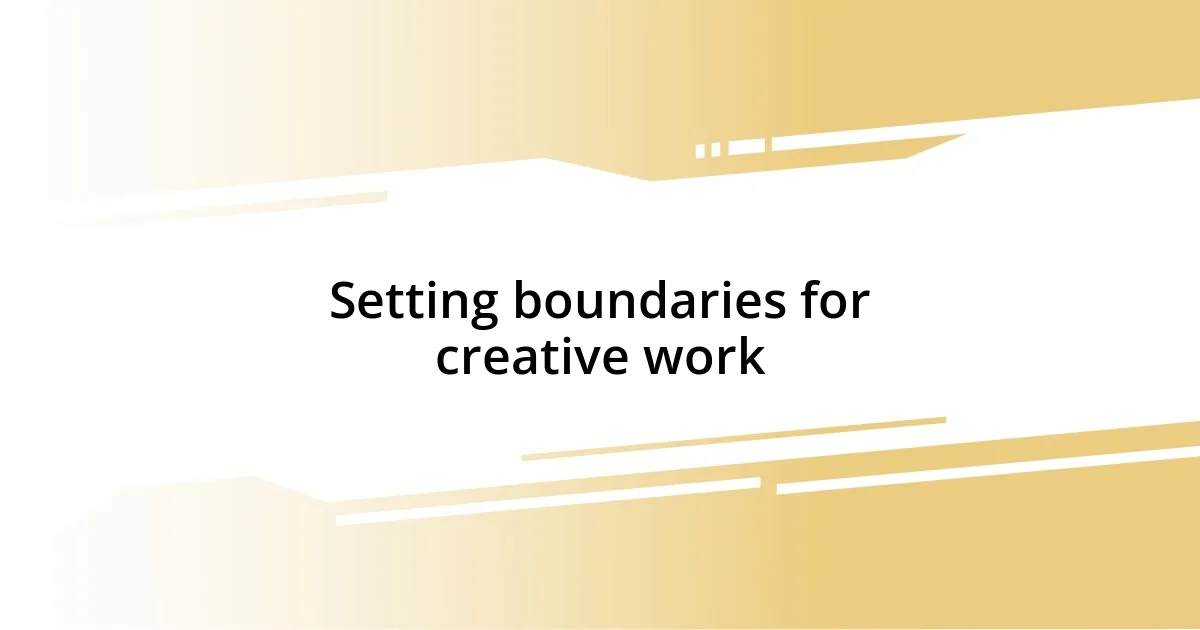 Setting boundaries for creative work