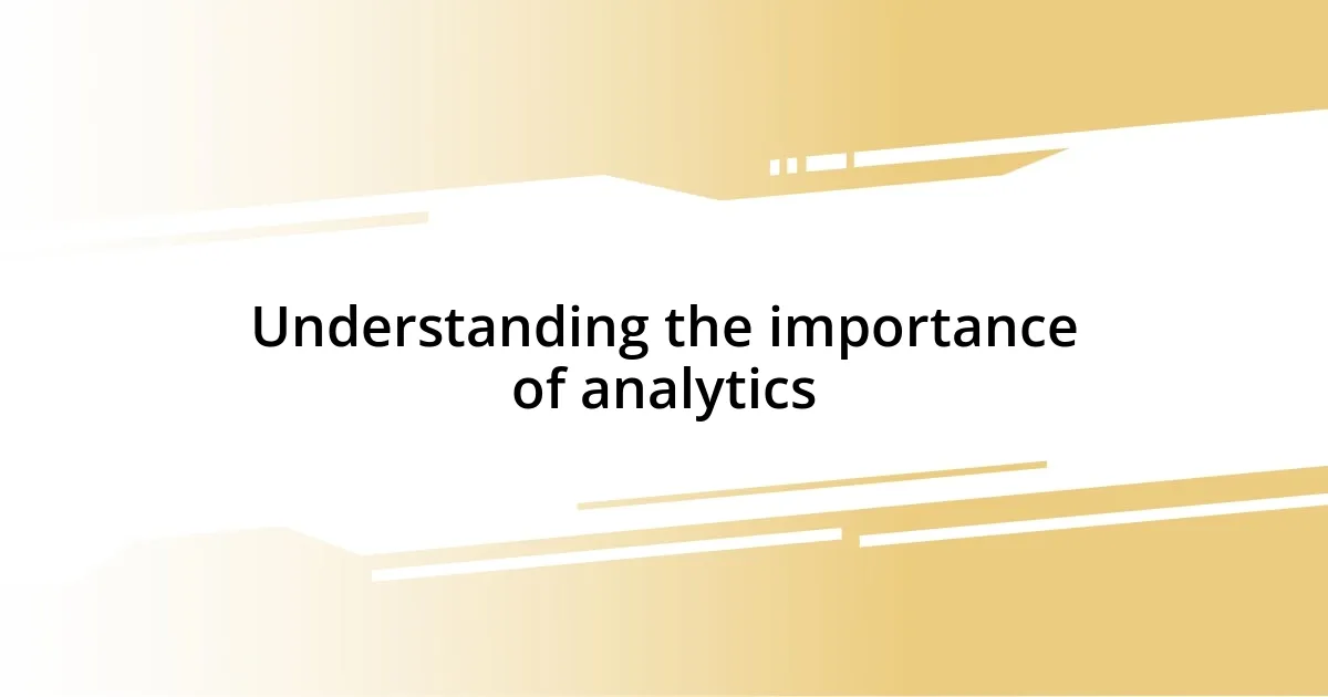 Understanding the importance of analytics