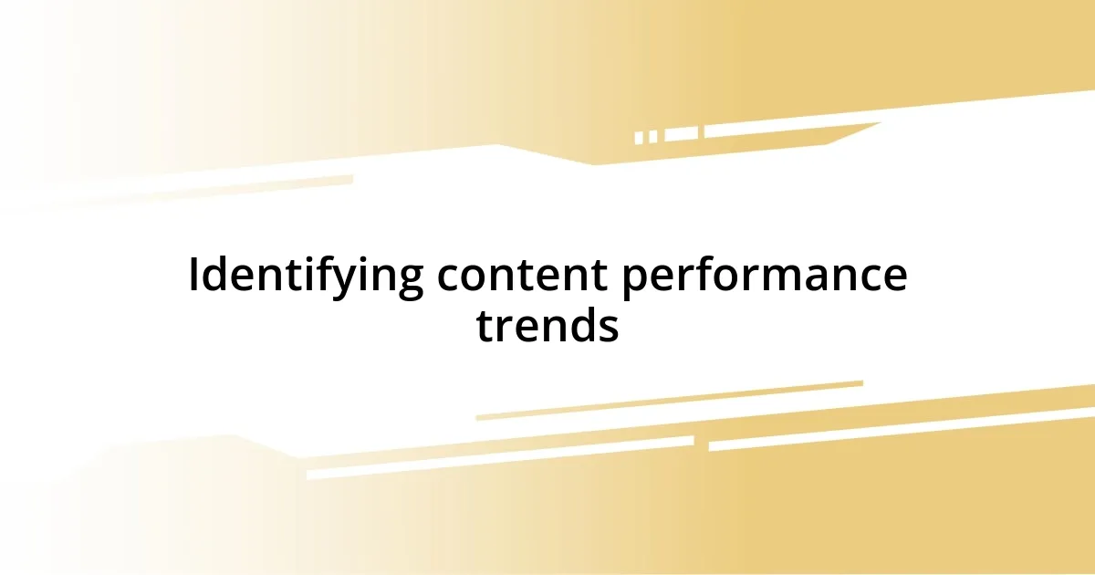 Identifying content performance trends