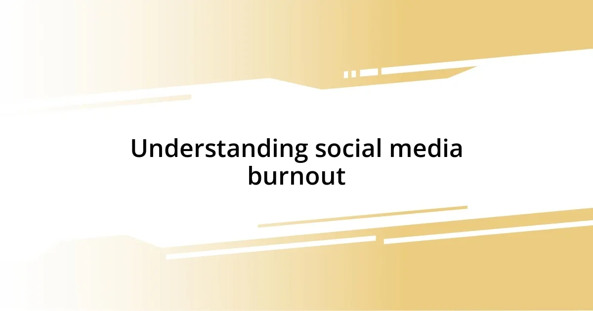 Understanding social media burnout