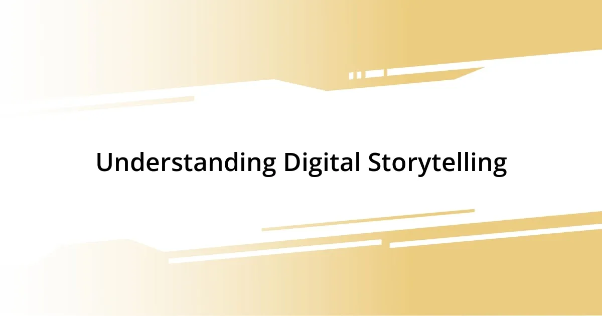 Understanding Digital Storytelling