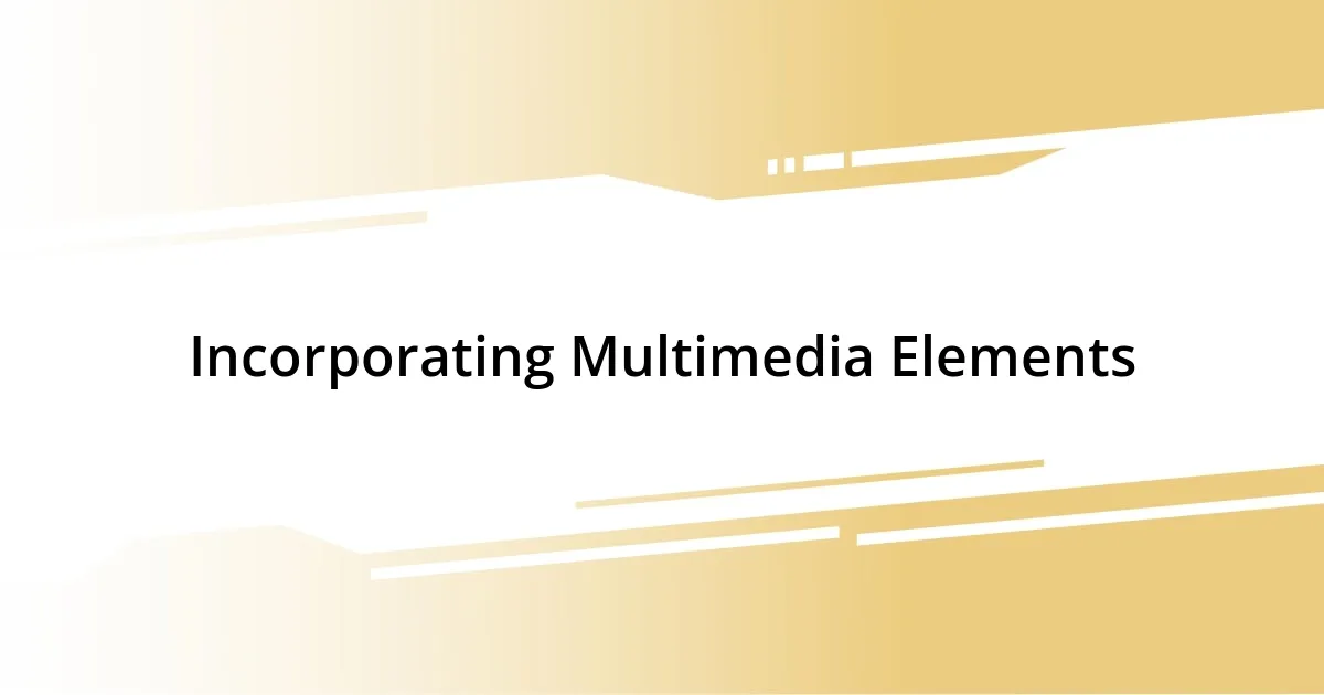 Incorporating Multimedia Elements