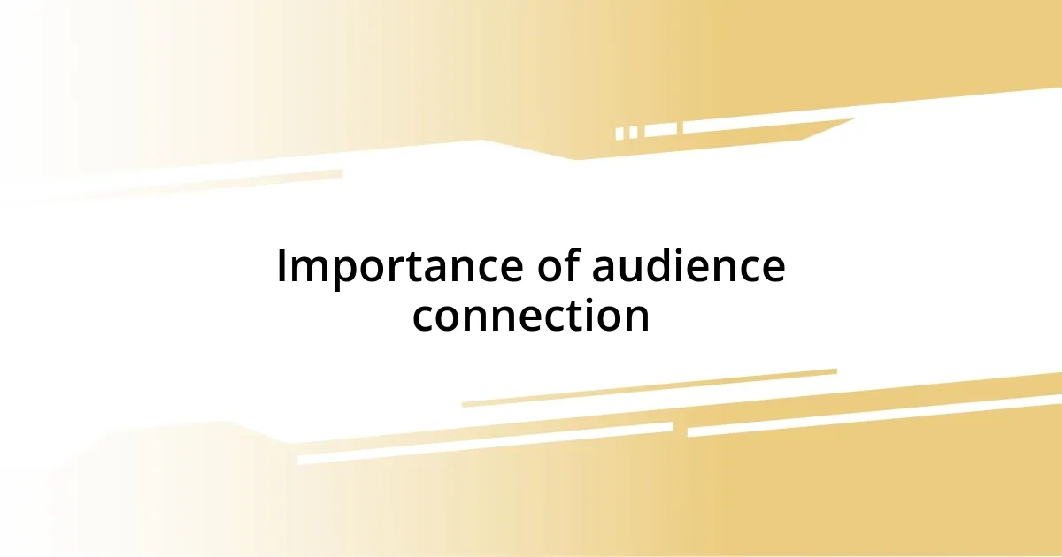 Importance of audience connection