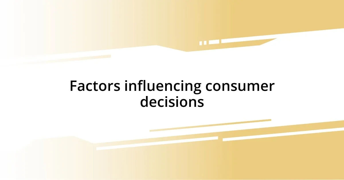 Factors influencing consumer decisions