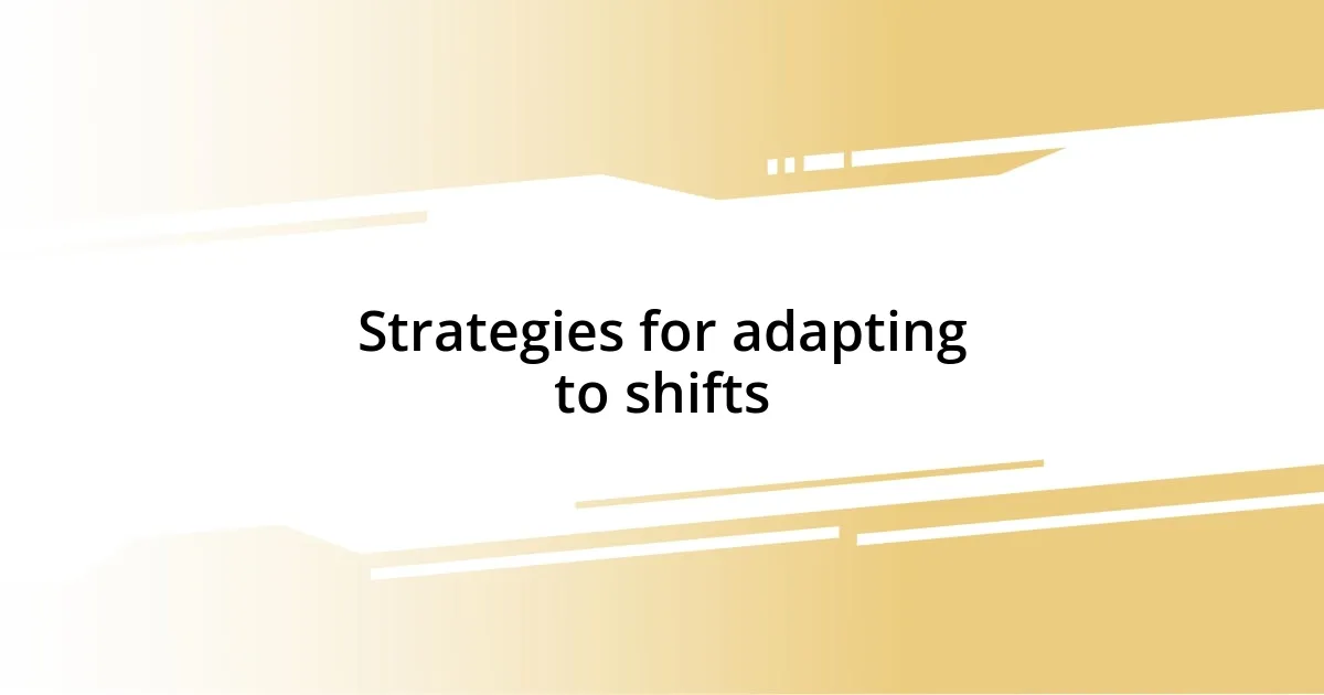 Strategies for adapting to shifts