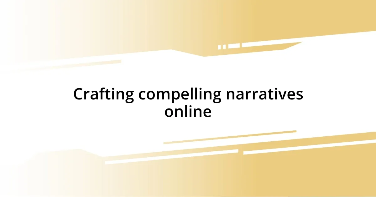 Crafting compelling narratives online