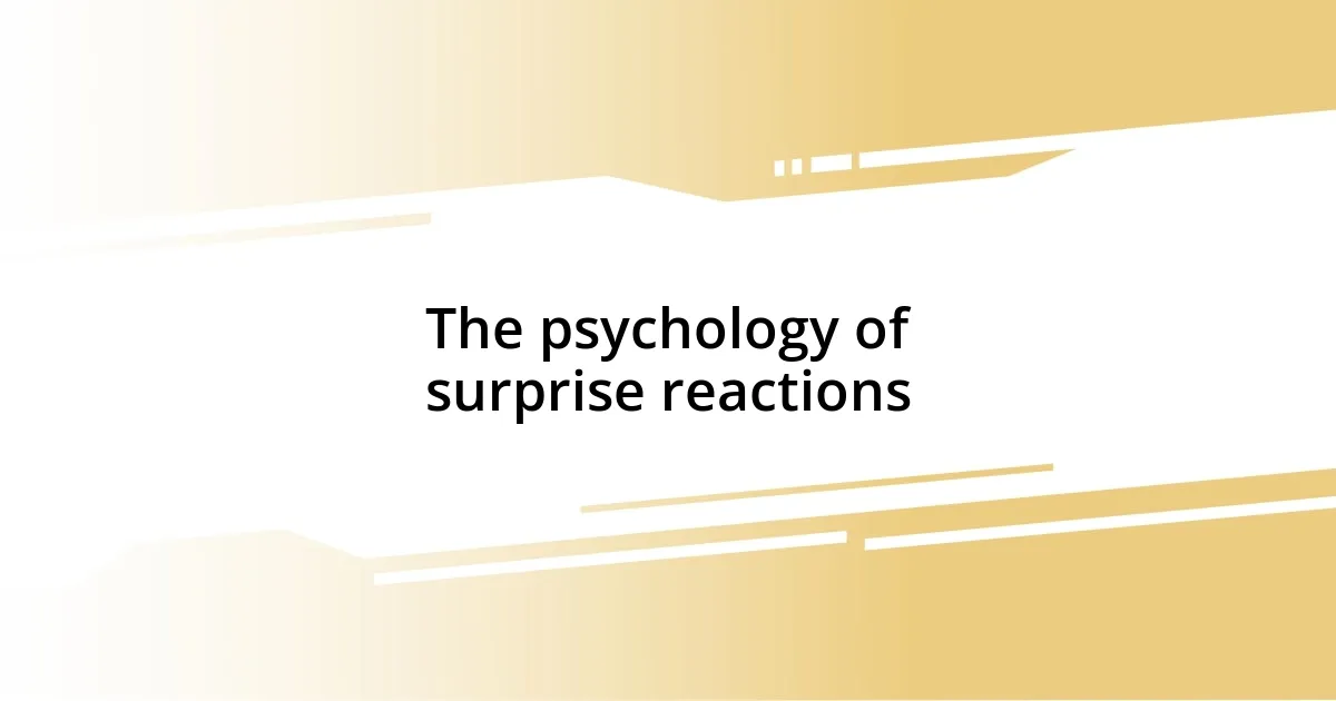 The psychology of surprise reactions