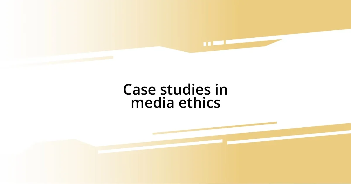 Case studies in media ethics