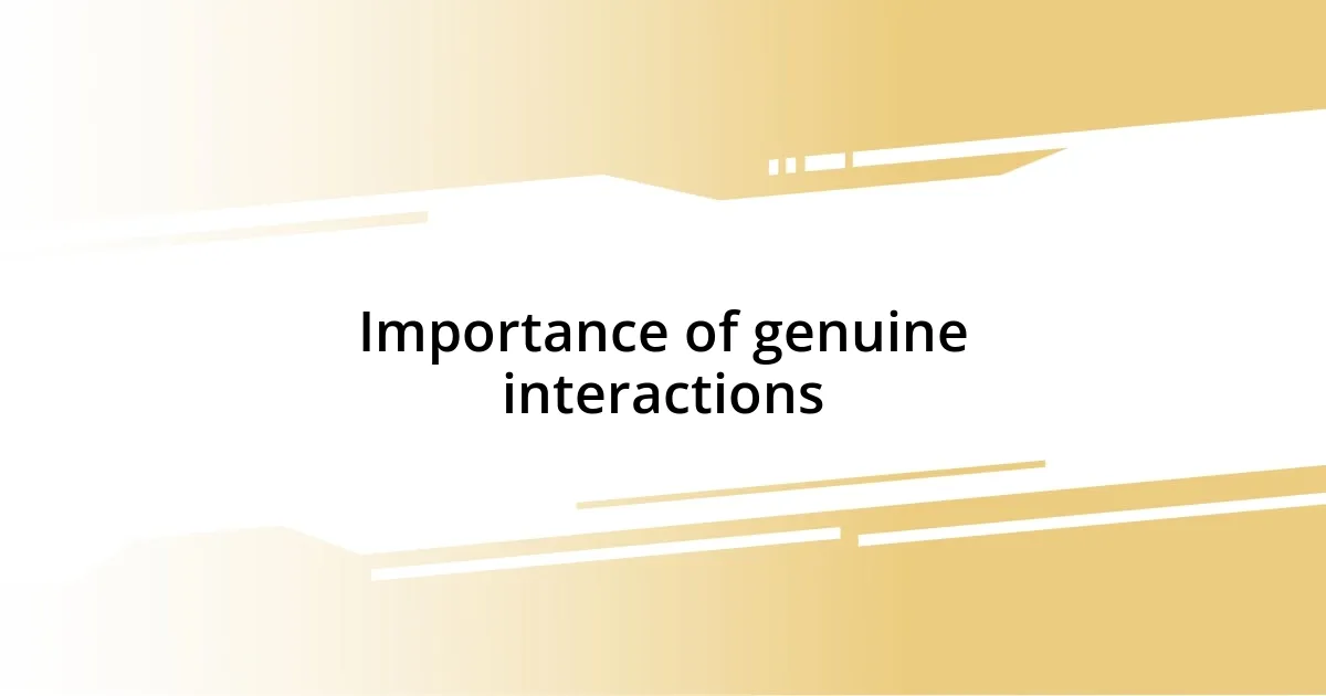 Importance of genuine interactions