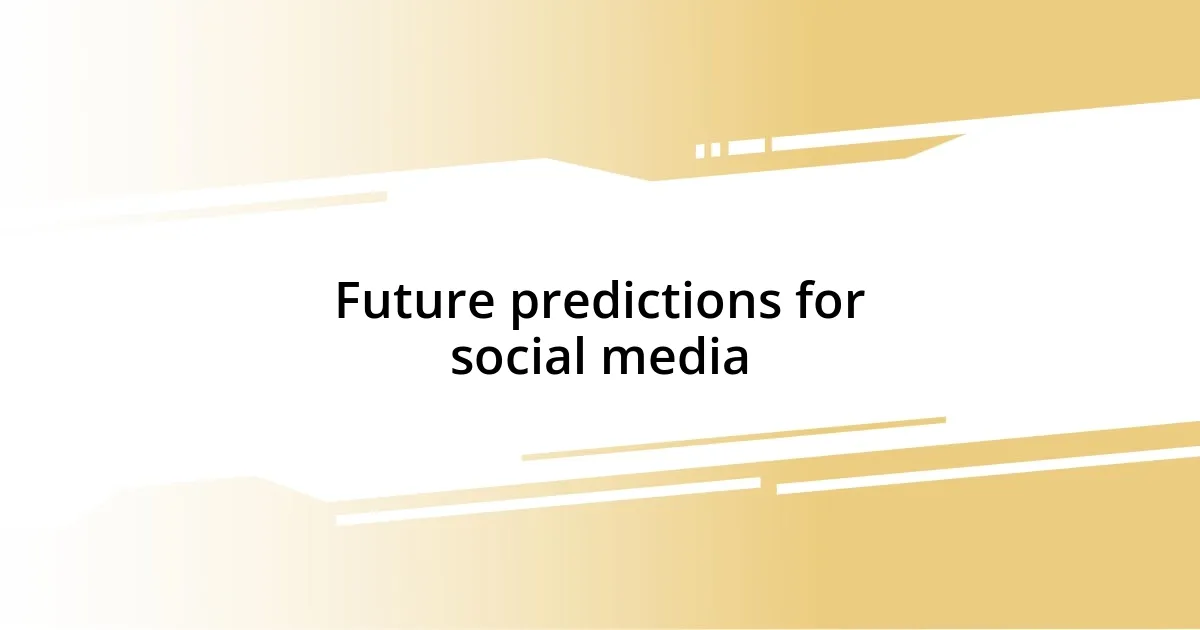 Future predictions for social media