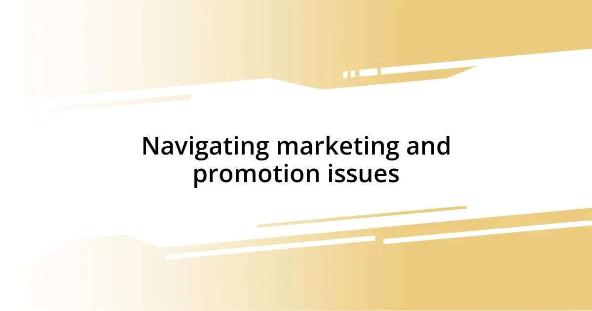 Navigating marketing and promotion issues