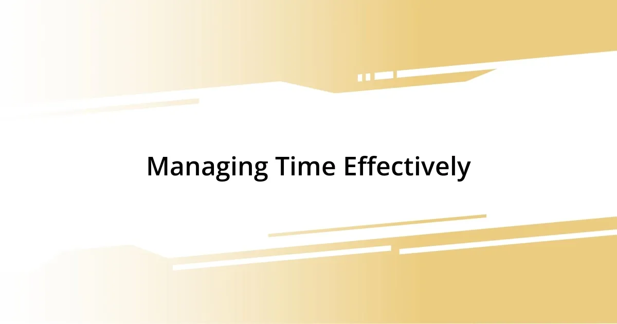 Managing Time Effectively