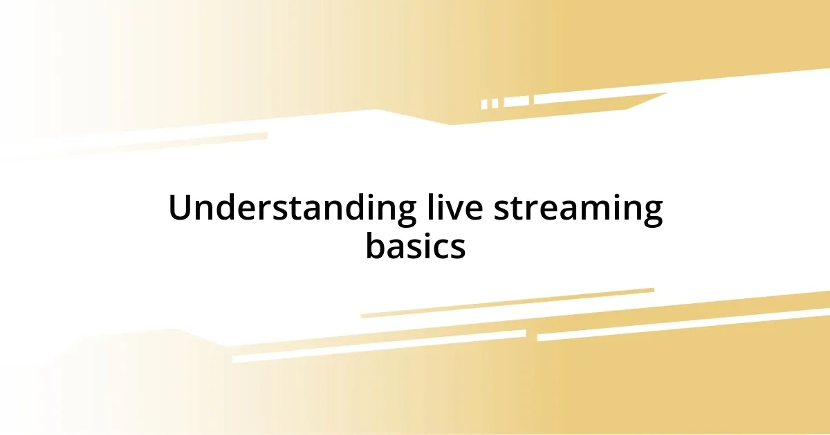 Understanding live streaming basics