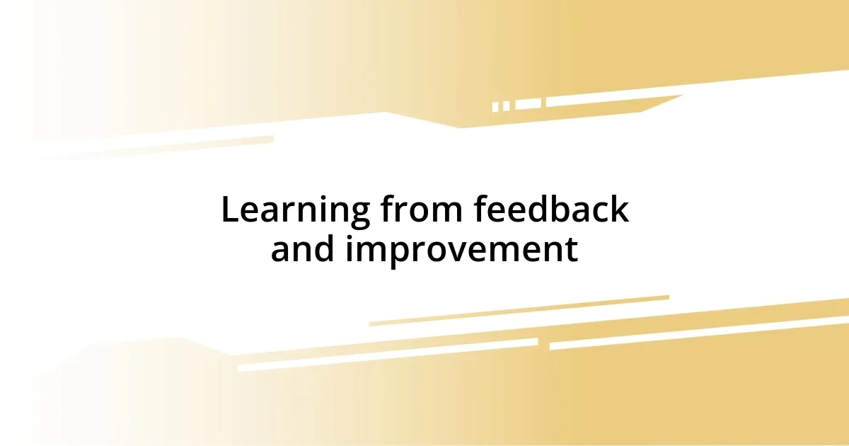 Learning from feedback and improvement