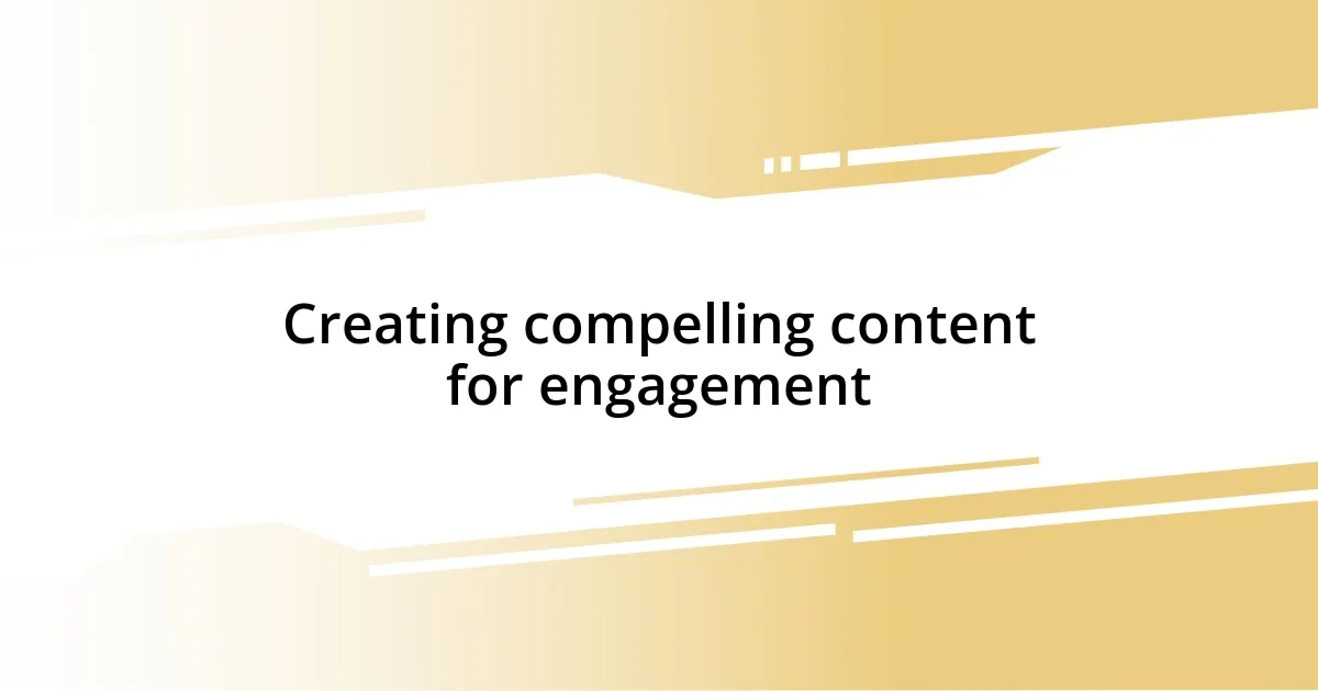 Creating compelling content for engagement