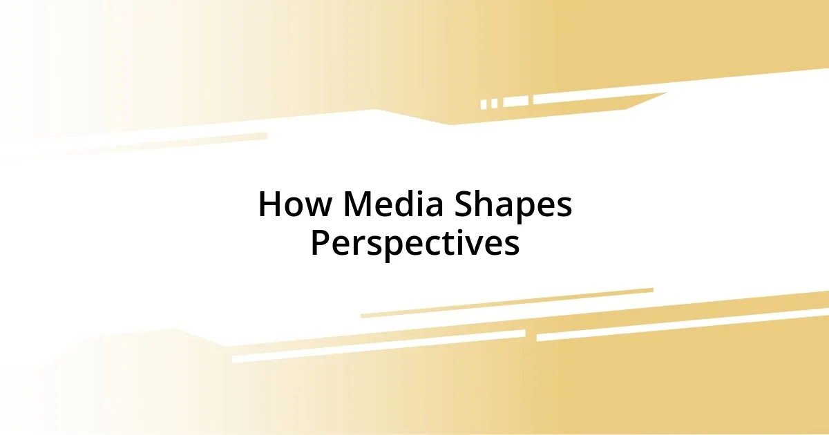 How Media Shapes Perspectives