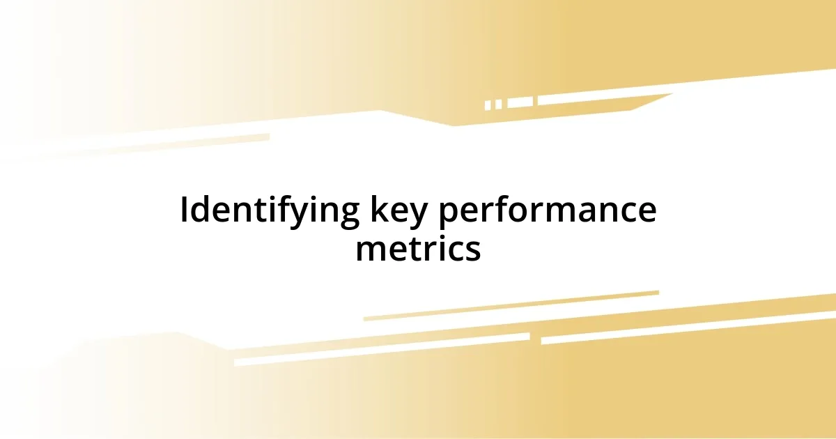 Identifying key performance metrics